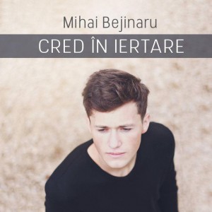 Mihai Bejinaru - Cred in iertare (2016)