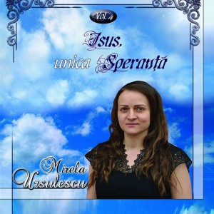 Mirela Ursulescu - Isus Unica Speranta Vol. 4 (2015)