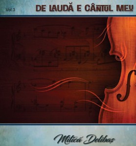 Mitica Delibas - De Laudă E Cântul Meu Vol. 3 (2021)