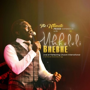 Mkhululi Bhebhe - The Ultimate Praise Experience with Mkhululi Bhebhe (Live) (2018)