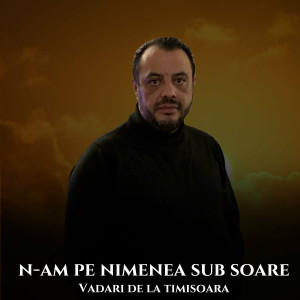 Vadari De La Timisoara - N-Am Pe Nimenea Sub Soare (2024)