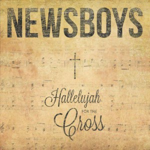Newsboys - Hallelujah for the Cross (2014)