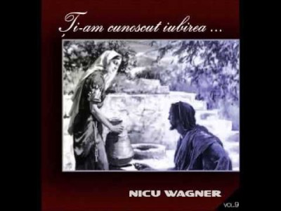 Nicu Wagner - Vol.9 - Ti-am cunoscut iubirea