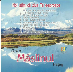 Grup Maslinul Hateg - Noi Stim Că Ziua Ta E-Aproape