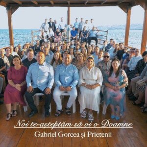 Gabriel Gorcea si Prietenii - Noi Te-Asteptam Sa Vi O Doamne (2023)
