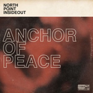 North Point InsideOut - Anchor Of Peace (feat. Desi Raines) (2019)