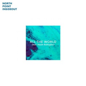 North Point InsideOut Feat. Heath Balltzglier - All The World (2018)
