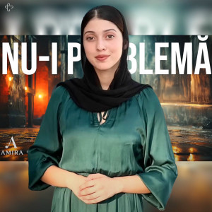 Amira Din Barbulesti - Nu-I Problema (2025)