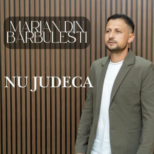 Marian din Barbulesti - Nu Judeca (2025)