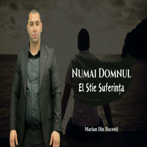 Marian Din Bacesti - Nu Mai Domnul El Stie Suferinta (2024)