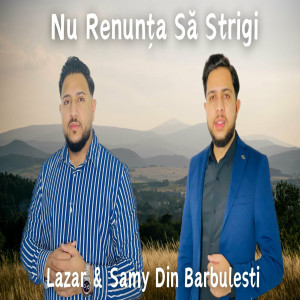 Lazar Samy Din Barbulesti - Nu Renunța Să Strigi (2024)
