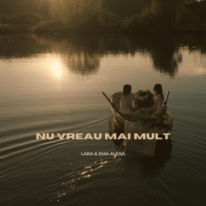 Lara Si Ema Alexa - Nu Vreau Mai Mult (2024)