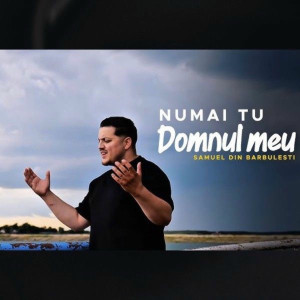 Samuel din Barbulesti - Numai Tu Domnul Meu (2025)