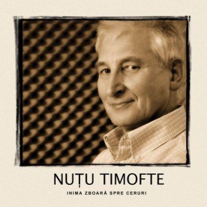 Nuțu Timofte - Inima zboara spre ceruri (2010)
