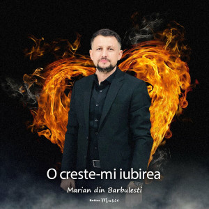 Marian din Barbulesti - O Creste-Mi Iubirea (2023)