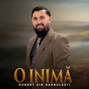 Robert Din Barbulesti - O Inimă (2025)