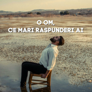 Muzica Crestina Noua - O Om, Ce Mari Raspunderi Ai (2024)