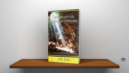 A. W. Tozer - Oameni care s-au întâlnit cu Dumnezeu