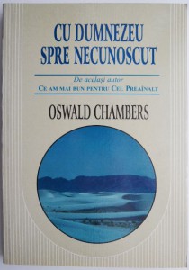 Oswald Chambers - Cu Dumnezeu Spre Necunoscut (2021)