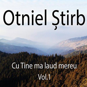 Otniel Stirb - Cu Tine ma laud mereu Vol.1