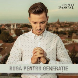 Otto Pascal - Ruga pentru generatie (2017)