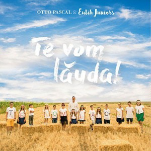 Otto Pascal Si Eutih Juniors - Te vom lauda! (2017)