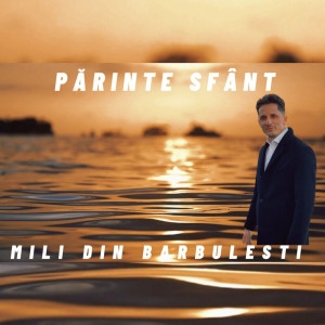 Mili din Bărbuleşti - Părinte Sfânt (2023)