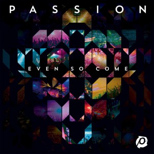 Passion - Even So Come (Deluxe Edition) (2015)