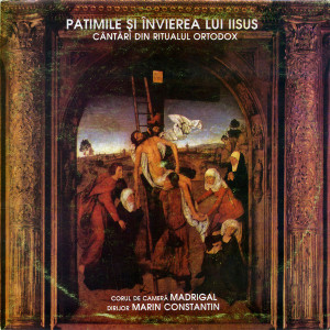 Corul de camera Madrigal - Patimile si invierea lui ISUS CD 1