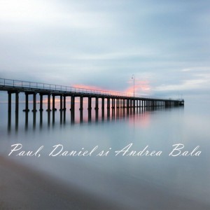 Paul Bala - Paul, Daniel si Andrea Bala (2021)