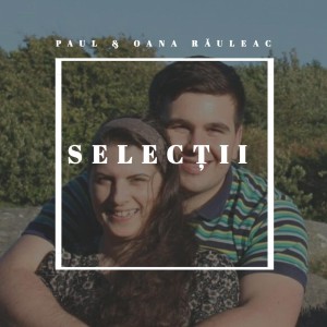 Paul & Oana Răuleac - Selecții (2020)