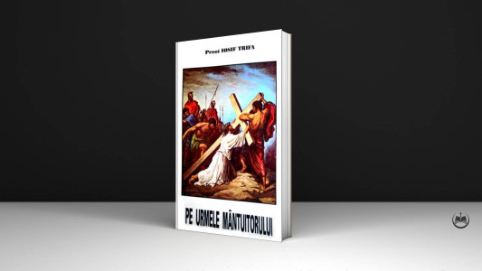 Pr. Iosif Trifa - Pe urmele Mântuitorului