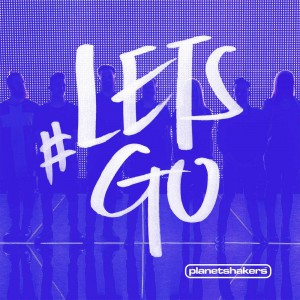 Planetshakers - Let's Go (Live) (2015)