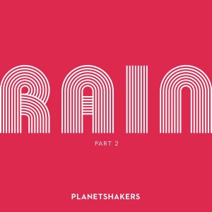 Planetshakers - Rain, Pt. 2 (2019)