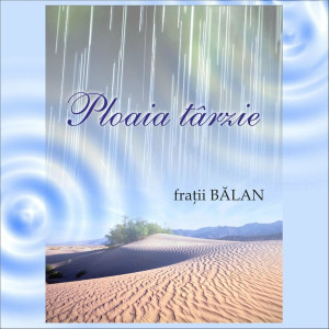 Fratii Balan - Ploaia Târzie (2002)