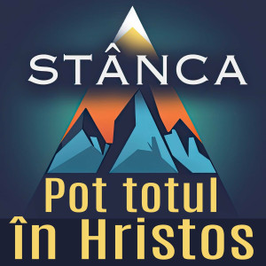 Stânca - Pot Totul În Hristos (2024)