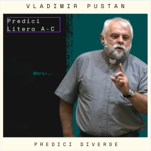 Vladimir Pustan - Predici Diverse Literele A-C