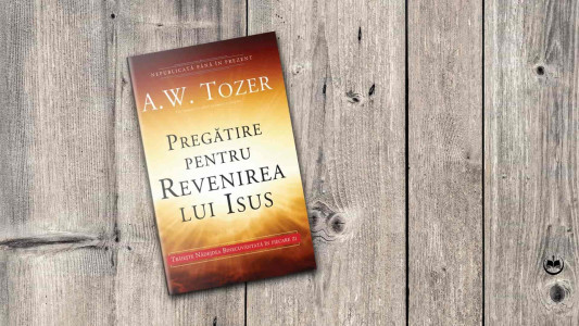 A. W. Tozer - Pregătire pentru revenirea lui Isus