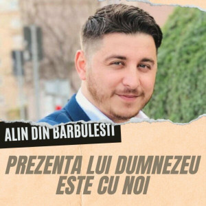 Alin din Barbulesti - Prezenta Lui Dumnezeu Este Cu Noi (2023)