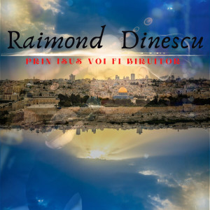 Raimond Dinescu - Prin Isus Voi Fi Biruitor (2022)