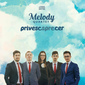 Melody Quartet - Privesc Spre Cer (2018)