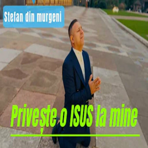 Stafan Din Murgeni - Priveste O ISUS La Mine (2024)