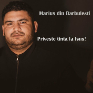 Marius Din Barbulesti - Priveste Tinta La Isus! (2017)