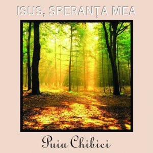 Puiu Chibici - Isus speranța mea (2005)