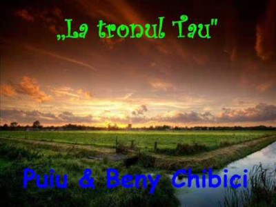 Puiu si Beni Chibici - La Tronul Tau ( 2009 )