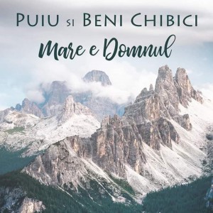 Puiu si Beni Chibici - Mare e Domnul (2019)