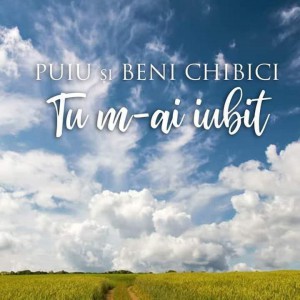 Puiu si Beni Chibici - Tu m-ai Iubit (2019)