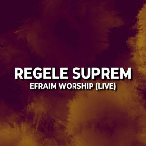 Efraim Worship - Regele Suprem (Live) (2025)