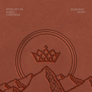 Harvest Arad - Ridicaţi-Vă Porţi Capetele (2023)