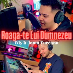 Edy Eduard - Roaga-Te Lui Dumnezeu (2022)